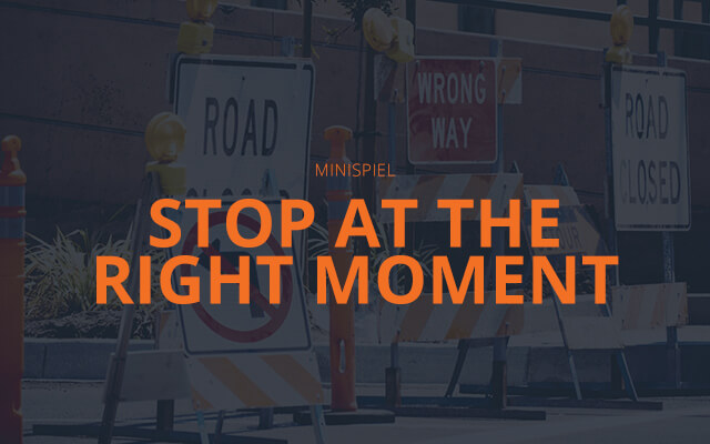 Stop at the right Momemt